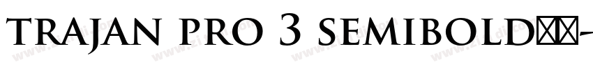 trajan pro 3 semibold下载字体转换